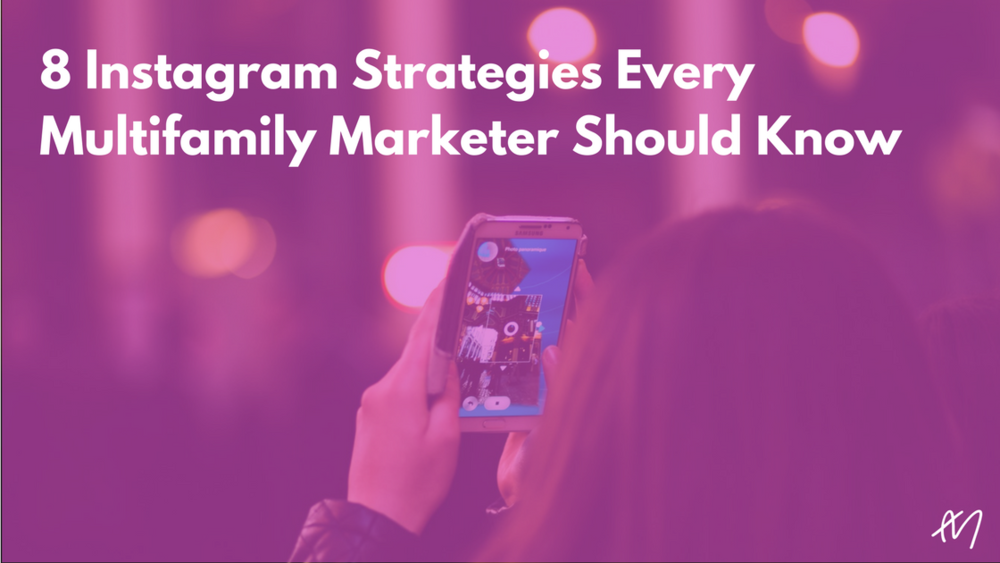  8 Instagram Strategies Every Multifamily Marketer Should Know 