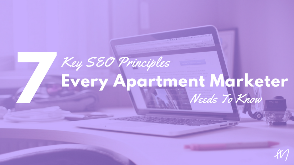   7 Key SEO Principles Every Apartment Marketer Needs to Know  