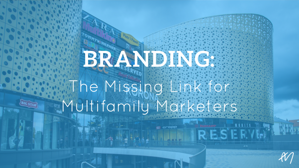  Branding: The Missing Link for Multifamily Marketers 