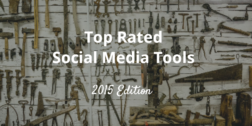 Top Rated Social Media Tools 2015 Edition